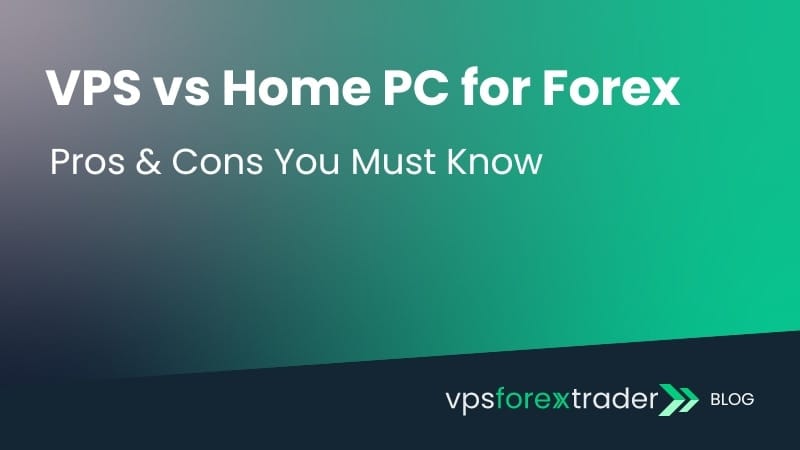 VPS vs Home PC for Forex Trading