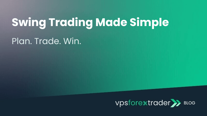 Visual featuring the headline ‘Swing Trading Made Simple’ and subheadline ‘Plan. Trade. Win.’ on a green-black gradient background, branded with vpsforextrader blog logo.