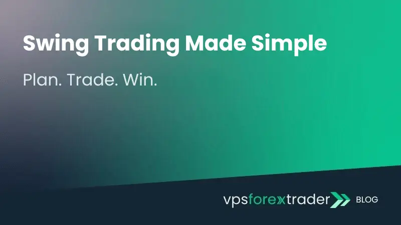 Visual featuring the headline ‘Swing Trading Made Simple’ and subheadline ‘Plan. Trade. Win.’ on a green-black gradient background, branded with vpsforextrader blog logo.