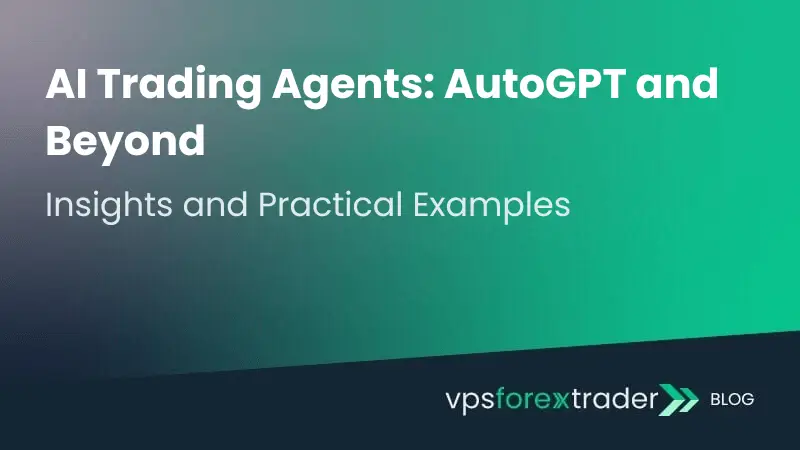 Blog header image with green gradient background and white text that reads: ‘AI Trading Agents: AutoGPT and Beyond – Insights and Practical Examples.’ Bottom right corner shows the vpsforextrader blog logo.
