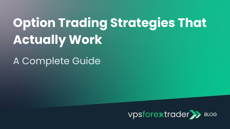 Cover image with the title “Option Trading Strategies That Actually Work – A Complete Guide” from vpsforextrader blog.