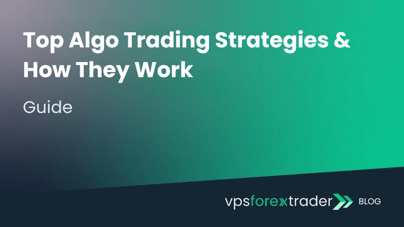 A blog header graphic with a green-to-dark gradient background. The title reads “Top Algo Trading Strategies & How They Work” with the word “Guide” below it. The bottom right corner displays the “vpsforextrader” logo with an arrow icon and the label “Blog.”