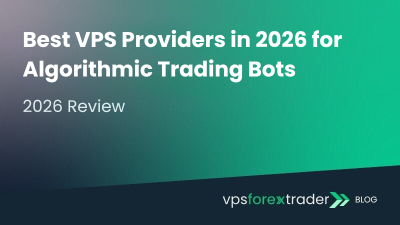 Best VPS Providers in 2026 for Algorithmic Trading Bots
