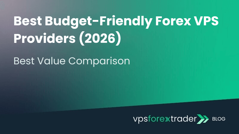 Best Budget-Friendly Forex VPS Providers (2026)